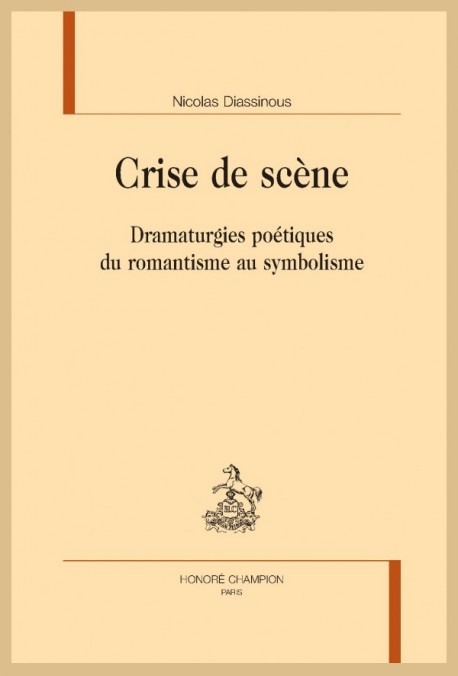 PUB: CRISE DE SCÈNE -Dramaturgies poétiques du romantisme au symbolisme